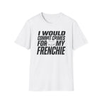 I Would Commit Crimes For My Frenchie T-Shirt
