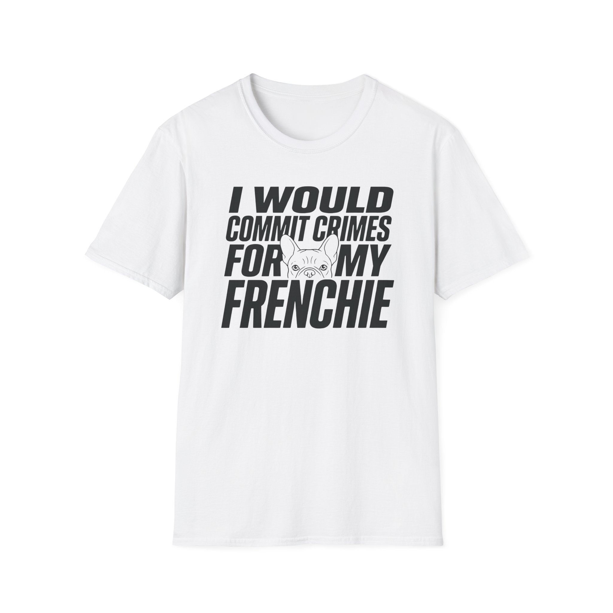 I Would Commit Crimes For My Frenchie T-Shirt