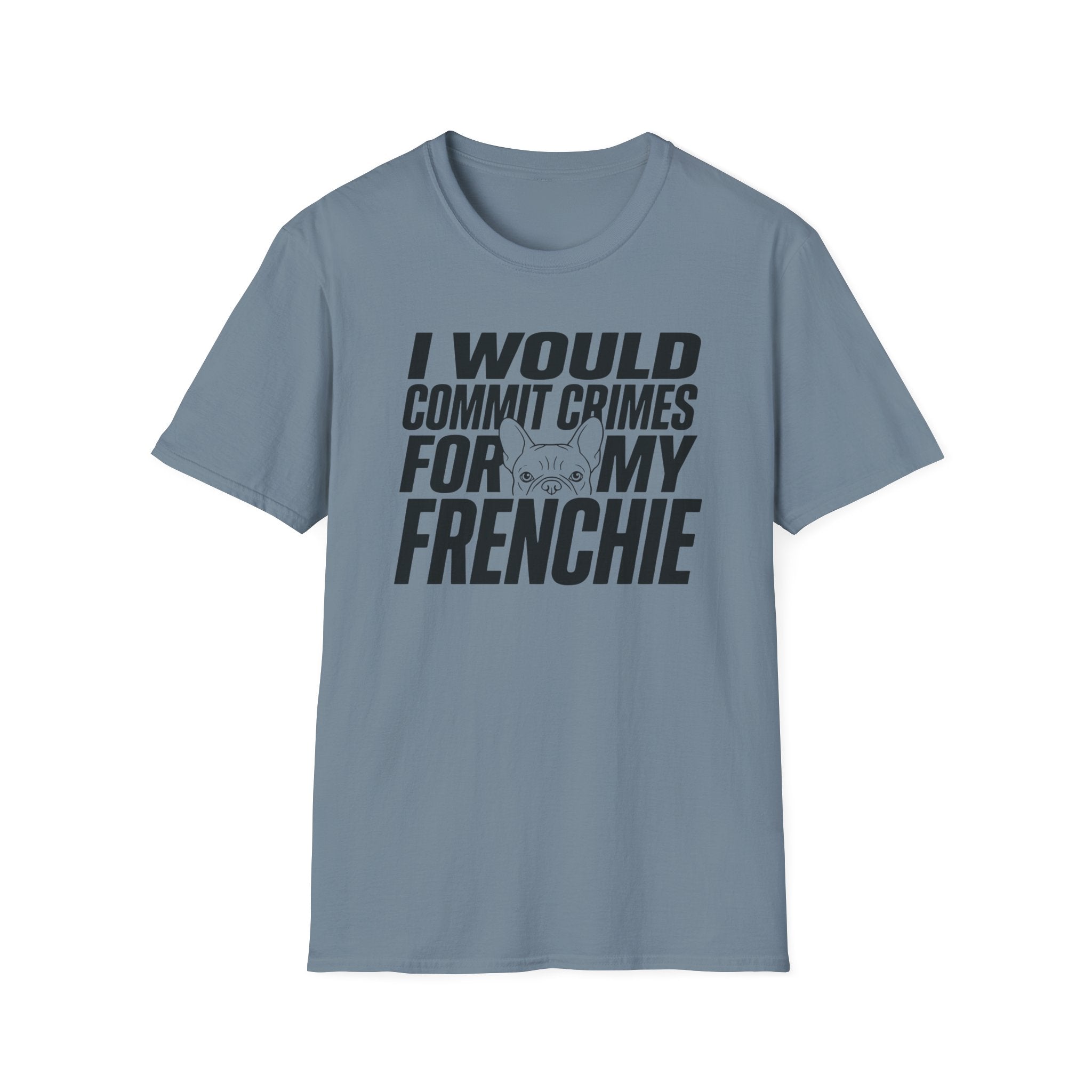I Would Commit Crimes For My Frenchie T-Shirt