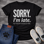 Sorry I'm Late My Frenchie Refused to Walk bold typography t-shirt funny dog shirt