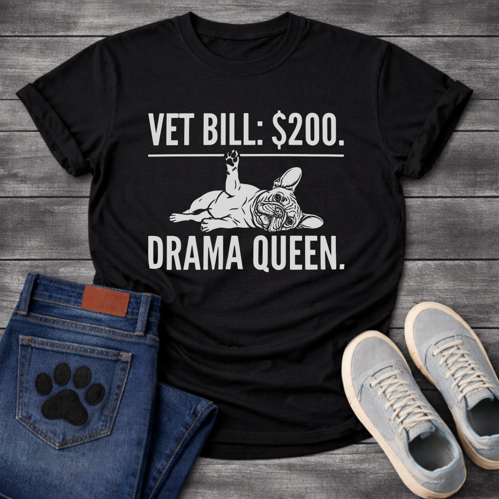 Vet Bill $200 Drama Queen French Bulldog typography t-shirt black funny dog shirt pet lover apparel