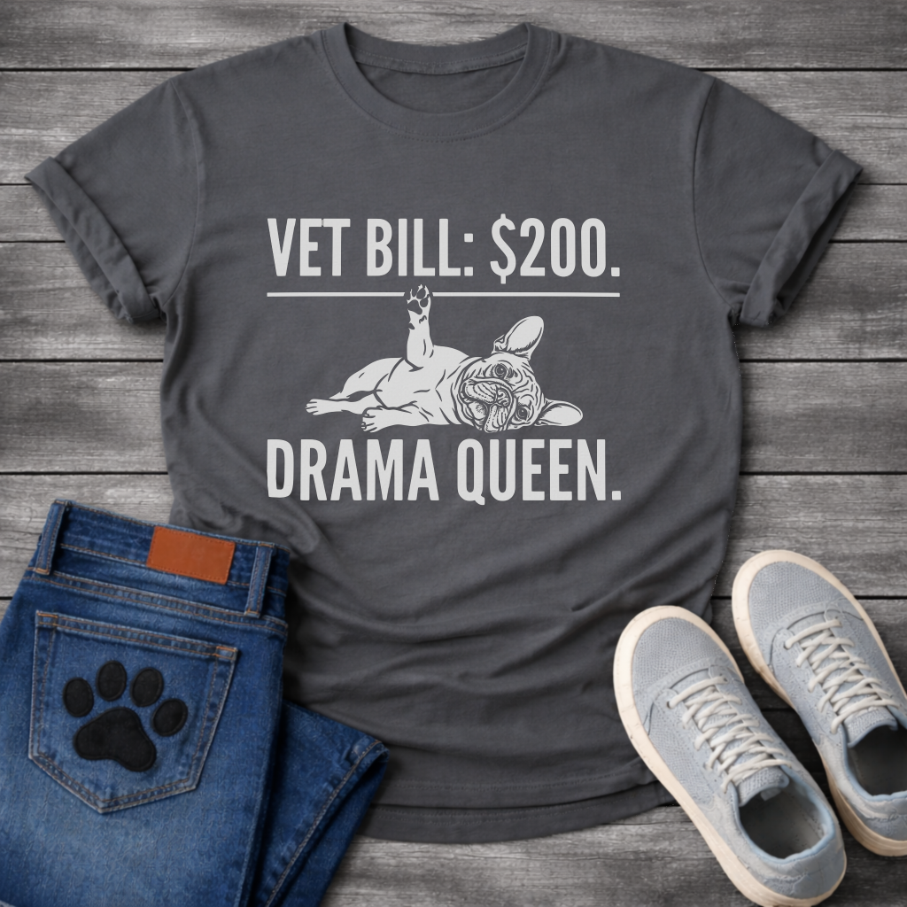 Vet Bill $200 Drama Queen French Bulldog typography t-shirt funny dog shirt pet lover apparel
