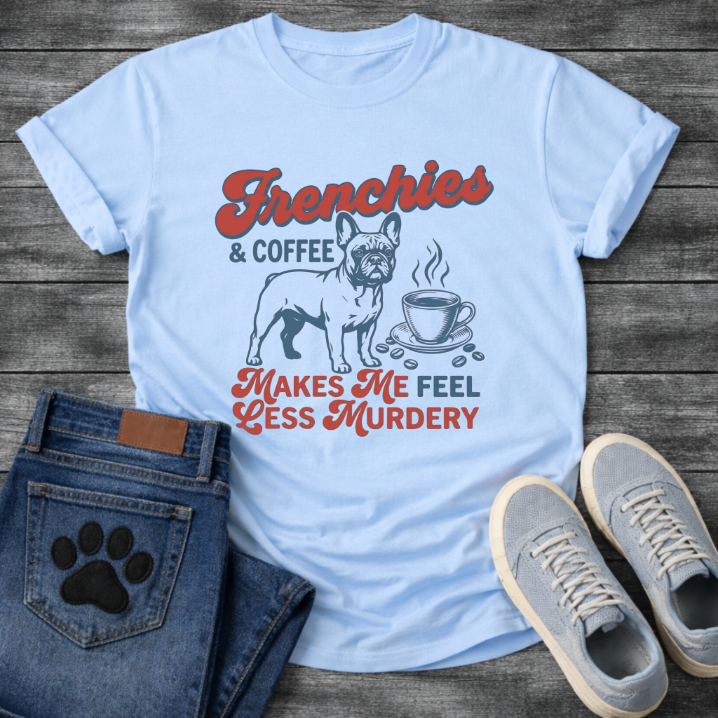 Frenchies and Coffee Makes Me Feel Less Murdery retro typography French Bulldog and coffee cup graphic tee