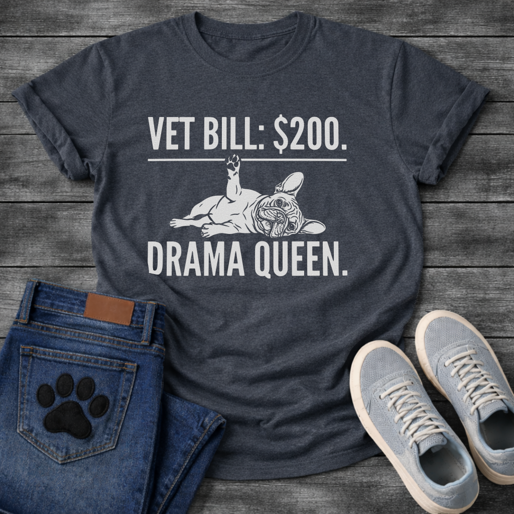 Vet Bill $200 Drama Queen French Bulldog typography t-shirt funny dog shirt pet lover apparel
