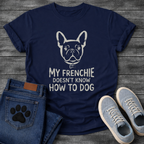 French Bulldog face illustration with bone collar and My Frenchie Doesn't Know How To Dog typography graphic tee
