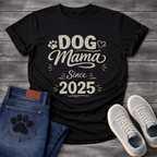 Dog Mama Since 2025 funny new dog parent anniversary shirt