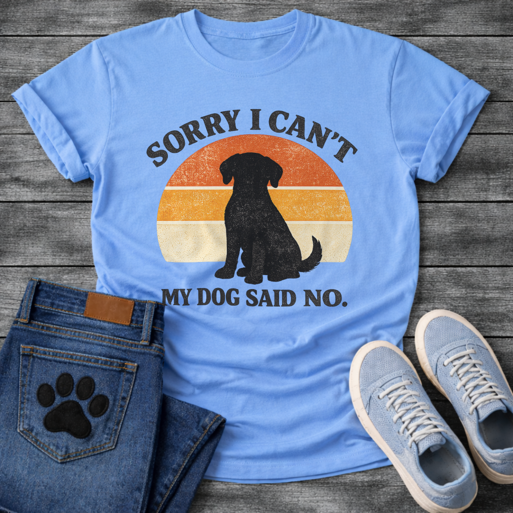 Funny sorry I can't my dog said no shirt for devoted pet parents