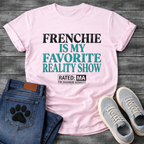 Frenchie Is My Favorite Reality Show Rated MA For Maximum Audacity bold typography graphic tee
