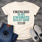 Frenchie Is My Favorite Reality Show Rated MA For Maximum Audacity bold typography graphic tee
