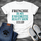 Frenchie Is My Favorite Reality Show Rated MA For Maximum Audacity bold typography graphic tee
