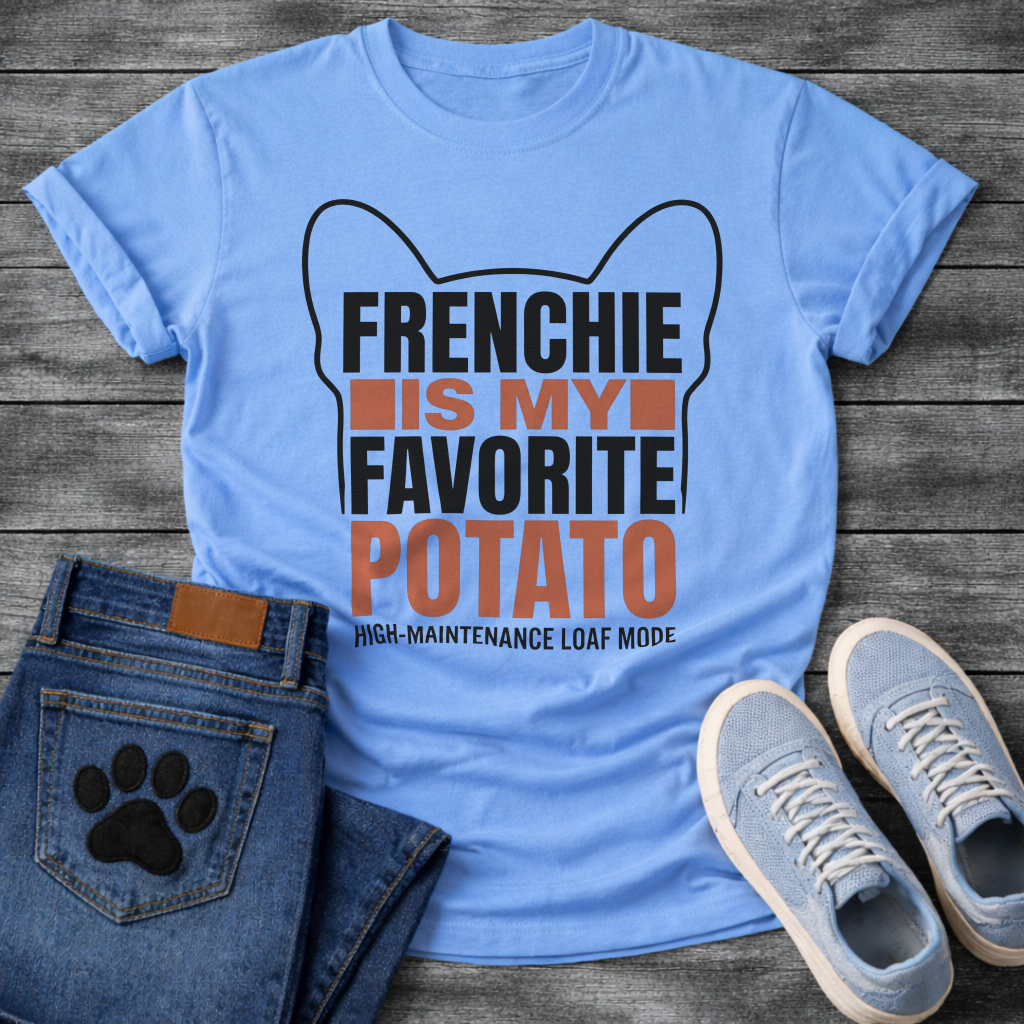 Frenchie Is My Favorite Potato High-Maintenance Loaf Mode bold typography with bat ear outline graphic tee