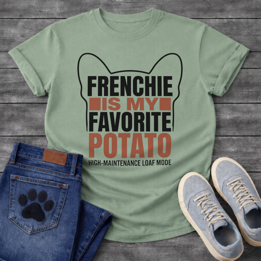 Frenchie Is My Favorite Potato High-Maintenance Loaf Mode bold typography with bat ear outline graphic tee