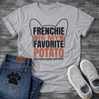 Frenchie Is My Favorite Potato High-Maintenance Loaf Mode bold typography with bat ear outline graphic tee