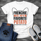Frenchie Is My Favorite Potato High-Maintenance Loaf Mode bold typography with bat ear outline graphic tee