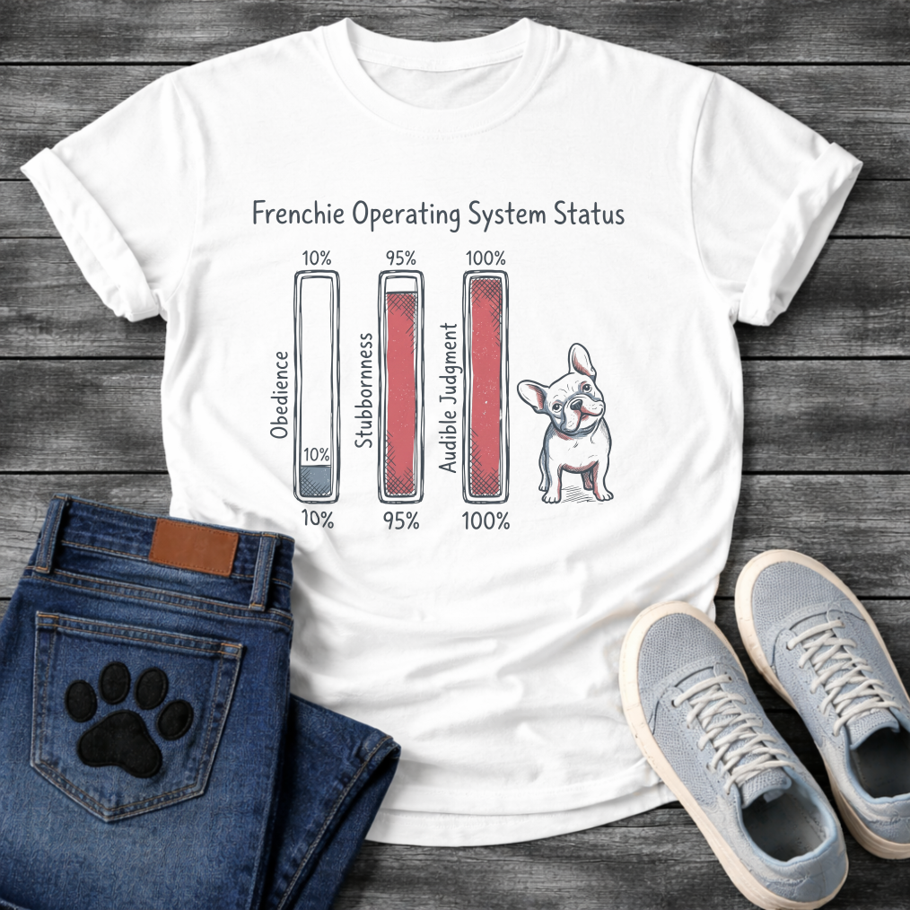 Frenchie Operating System Status bar chart graphic tee showing obedience 10 percent stubbornness 95 percent audible judgment 100 percent
