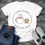 
I have plans with my dogs shirt with coffee and paw print design
