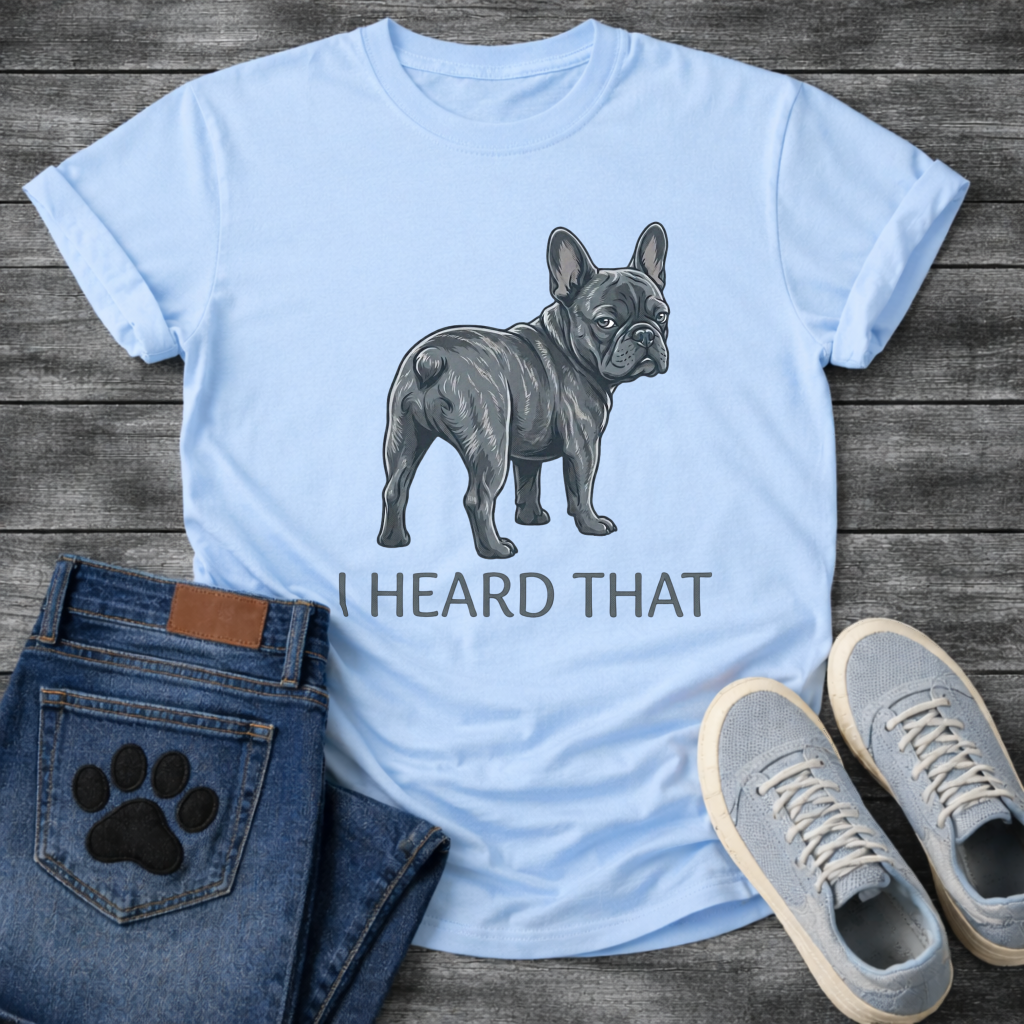 
I Heard That funny dog shirt white French Bulldog blue brindle pet lover tee