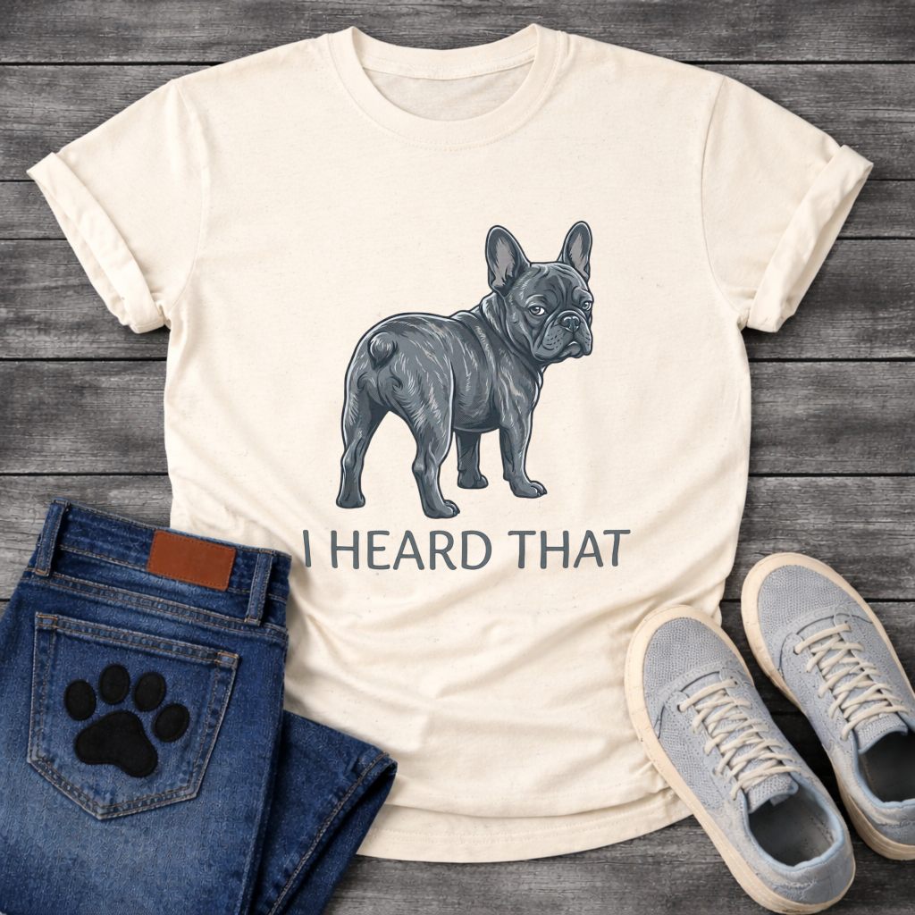 
I Heard That funny dog shirt white French Bulldog blue brindle pet lover tee