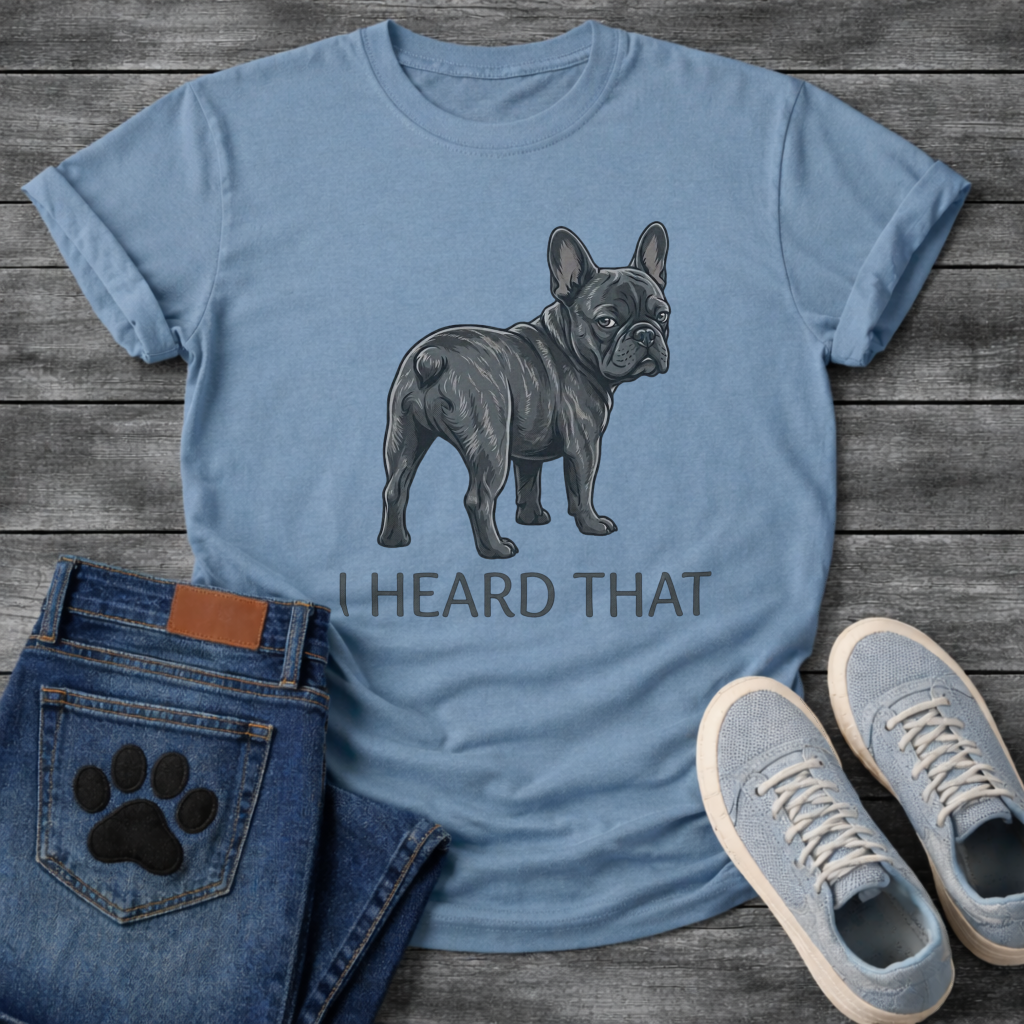 
I Heard That funny dog shirt white French Bulldog blue brindle pet lover tee