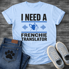 I Need A Frenchie Translator bold typography with French Bulldog icon and sound wave graphic tee
