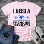 I Need A Frenchie Translator bold typography with French Bulldog icon and sound wave graphic tee
