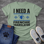 I Need A Frenchie Translator bold typography with French Bulldog icon and sound wave graphic tee
