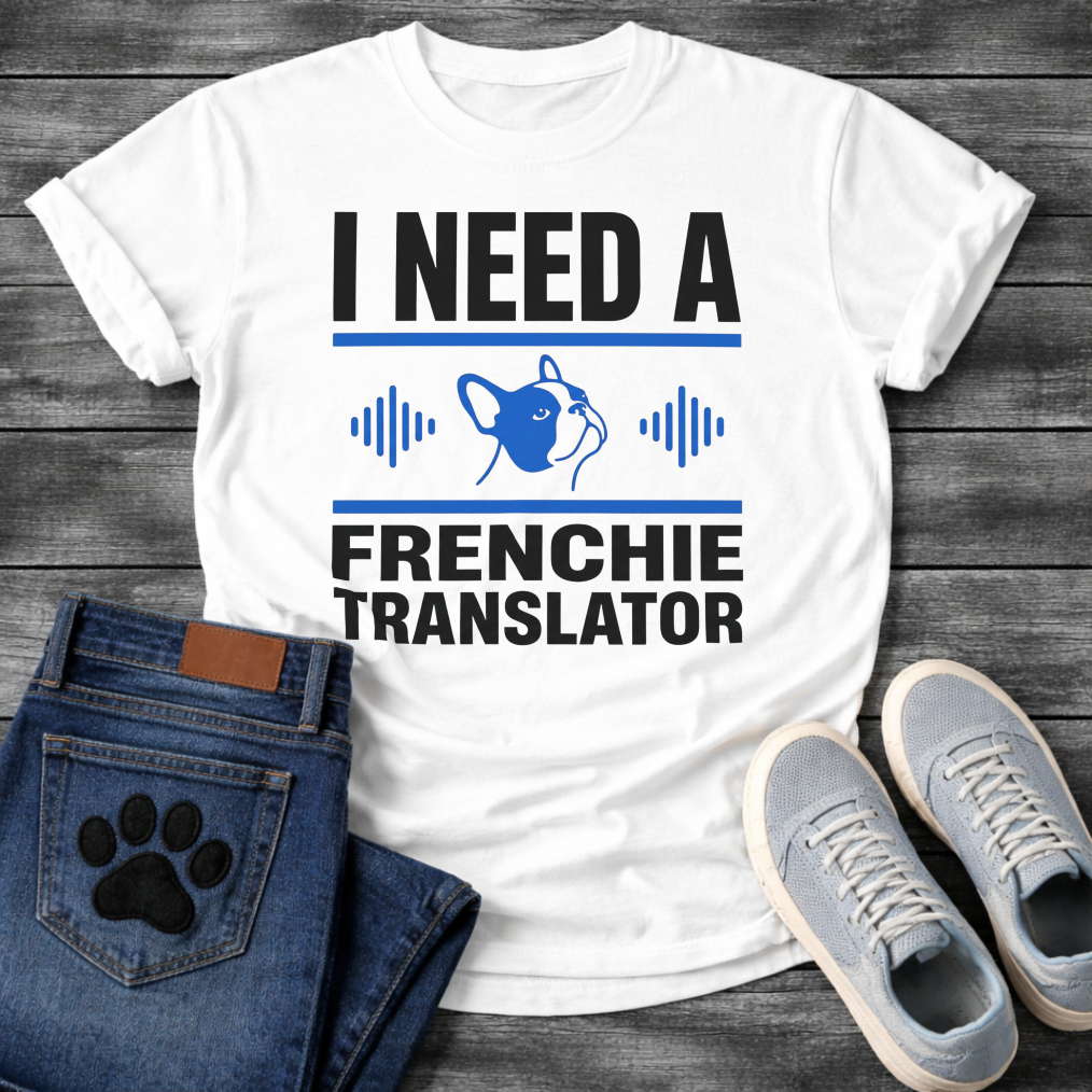 I Need A Frenchie Translator bold typography with French Bulldog icon and sound wave graphic tee
