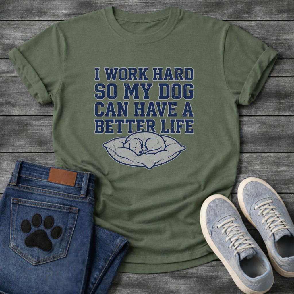I Work Hard So My Dog Can Have A Better Life funny dog parent shirt
