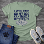 I Work Hard So My Dog Can Have A Better Life funny dog parent shirt