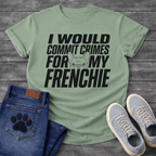 French Bulldog t-shirt with oversized bold condensed typography reading I Would Commit Crimes For My Frenchie, small Frenchie face illustration nested between the words For and My