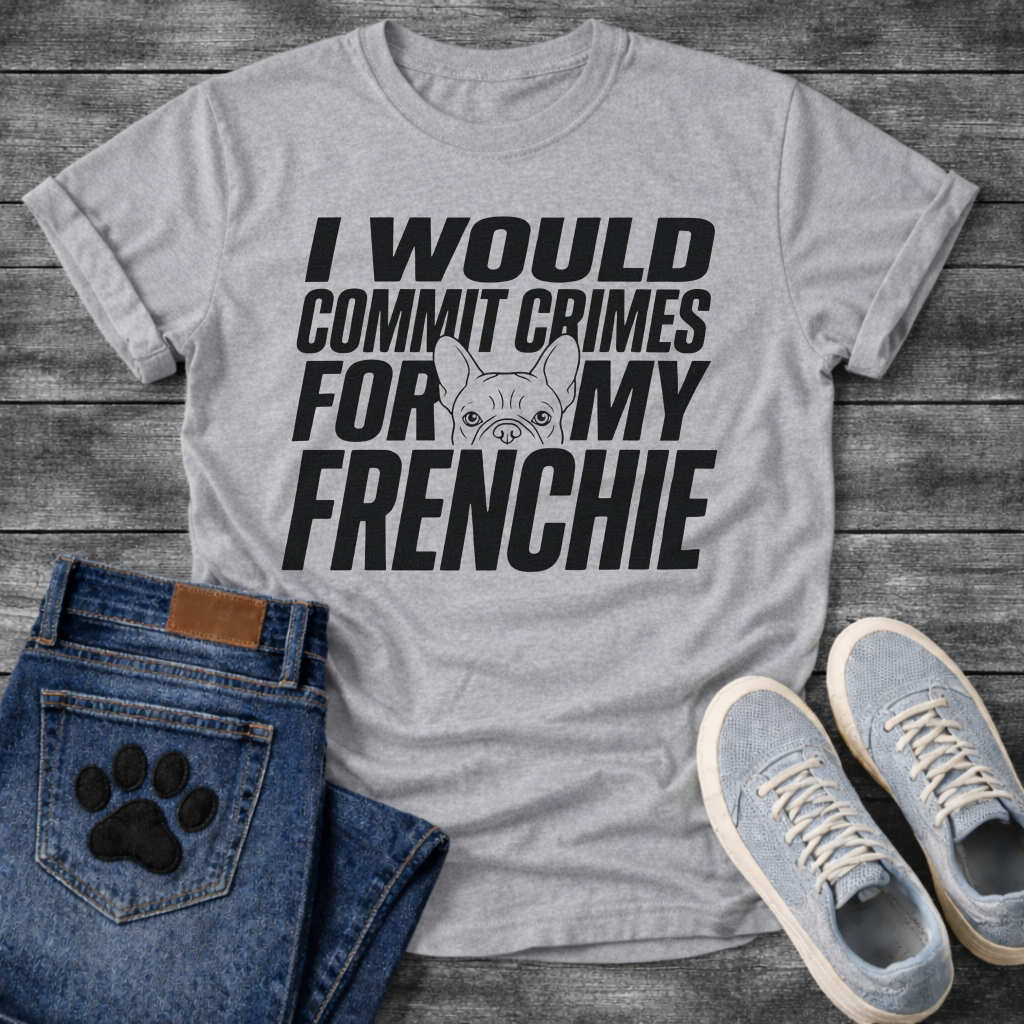 French Bulldog t-shirt with oversized bold condensed typography reading I Would Commit Crimes For My Frenchie, small Frenchie face illustration nested between the words For and My