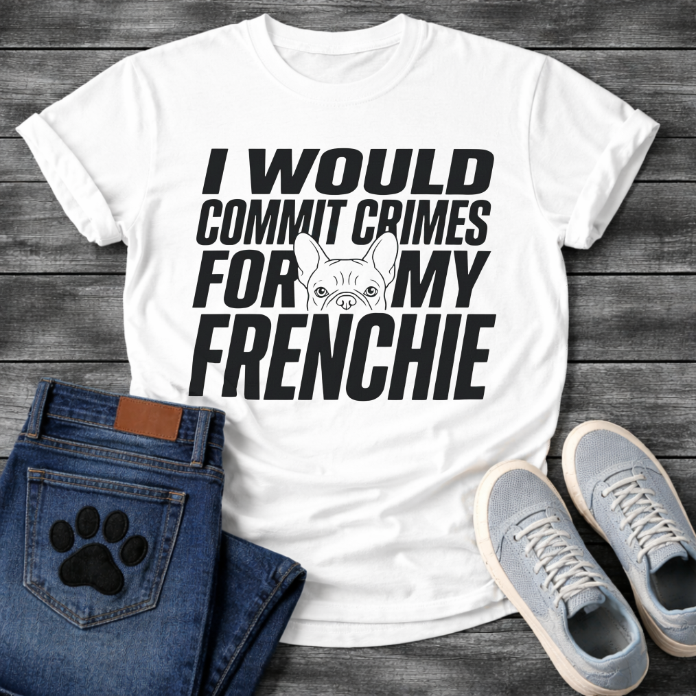 French Bulldog t-shirt with oversized bold condensed typography reading I Would Commit Crimes For My Frenchie, small Frenchie face illustration nested between the words For and My