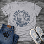 French Bulldog portrait badge graphic tee with I'm Always Watching You Est Since The Second You Got Me typography

