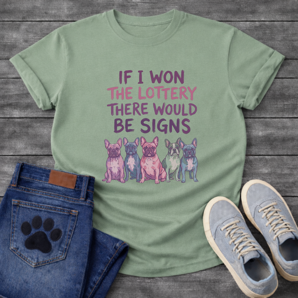 If I Won the Lottery There Would Be Signs French Bulldog typography graphic tee with five colorful Frenchies