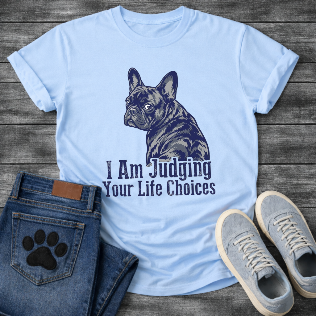 I Am Judging Your Life Choices funny dog shirt white French Bulldog pet lover tee