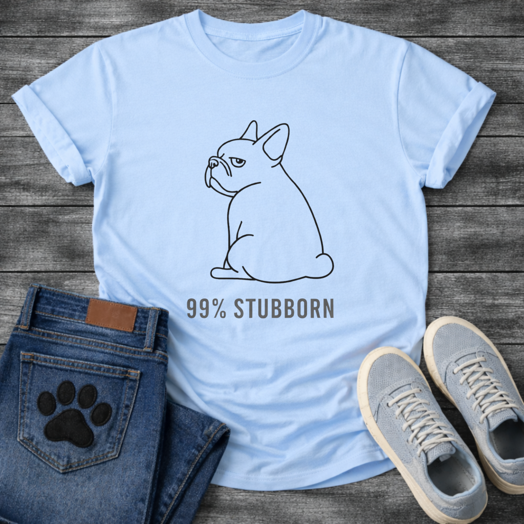 99% Stubborn Frenchie T-Shirt