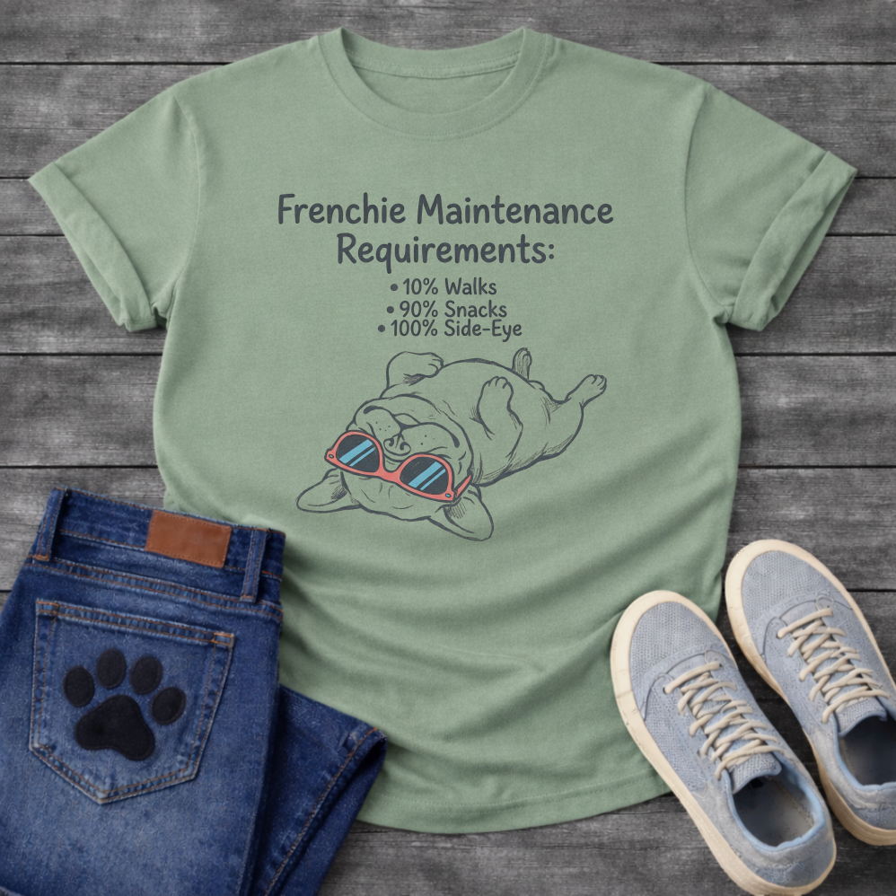 French Bulldog lying upside down wearing sunglasses Frenchie Maintenance Requirements 10% Walks 90% Snacks 100% Side-Eye graphic tee