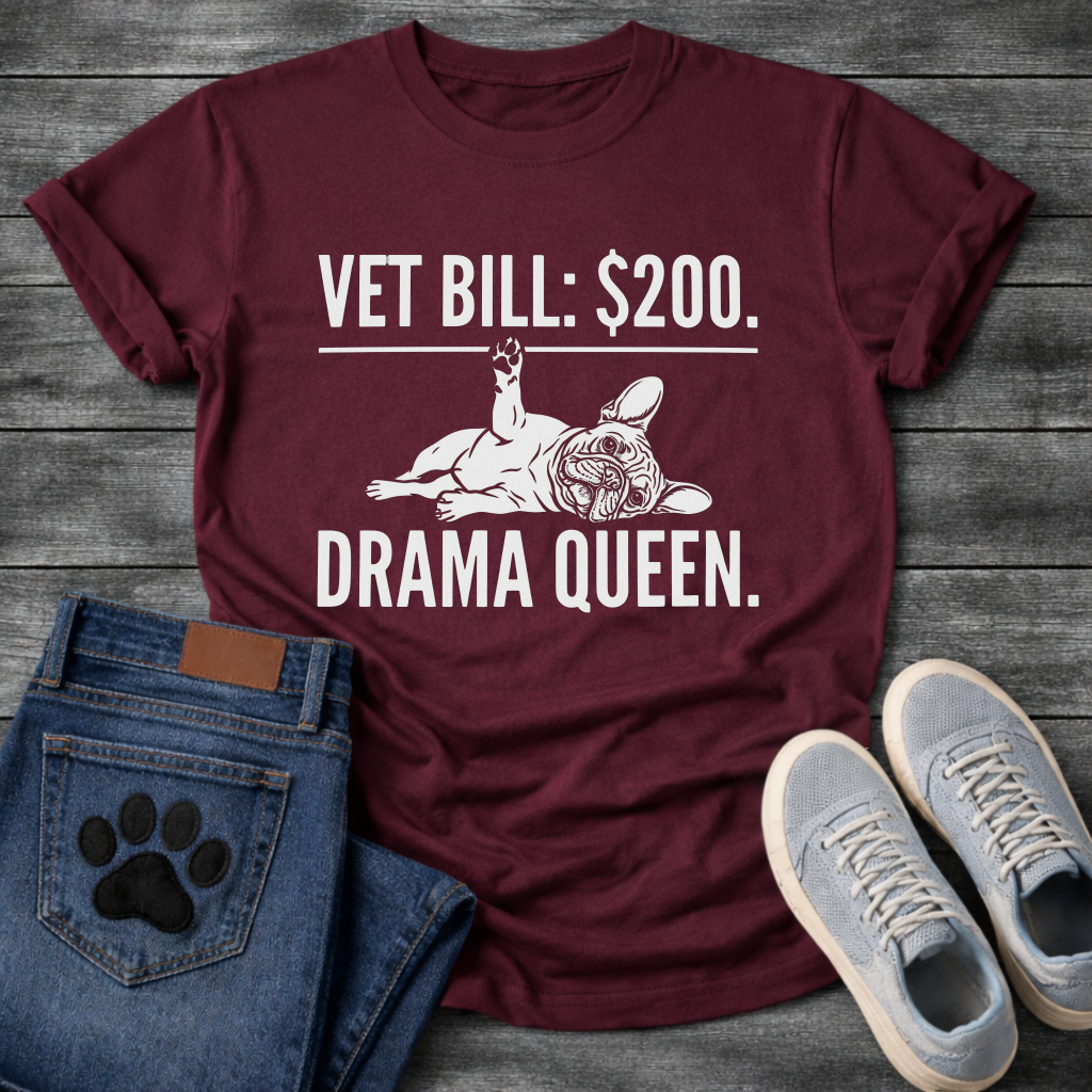 Vet Bill $200 Drama Queen French Bulldog typography t-shirt funny dog shirt pet lover apparel