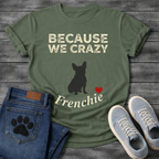 Because We Crazy Frenchie silhouette distressed t-shirt funny French Bulldog pet lover apparel