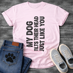 My Dog Tilts Their Head Just Like You funny dog owner shirt