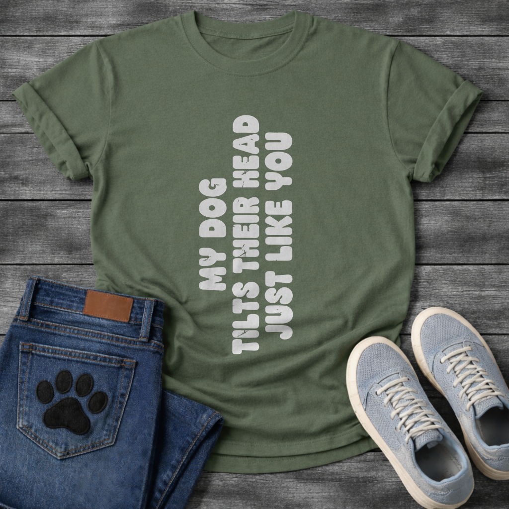 My Dog Tilts Their Head Just Like You funny dog owner shirt