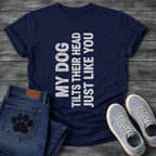 My Dog Tilts Their Head Just Like You funny dog owner shirt
