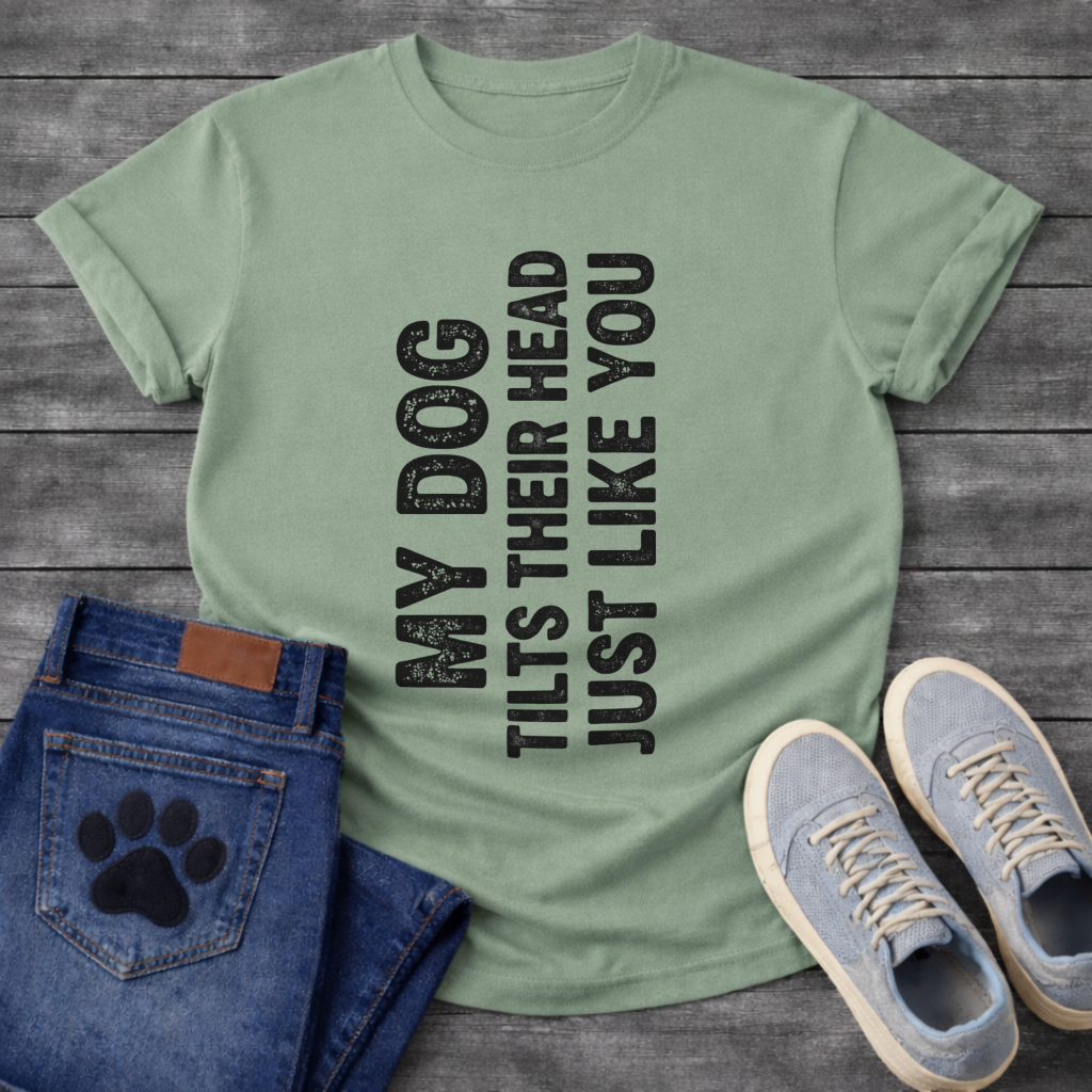 My Dog Tilts Their Head Just Like You funny dog owner shirt