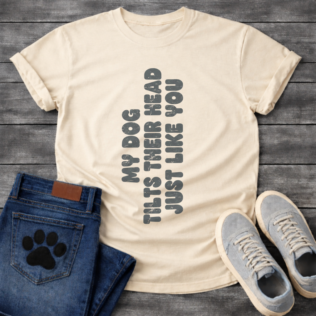 My Dog Tilts Their Head Just Like You funny dog owner shirt