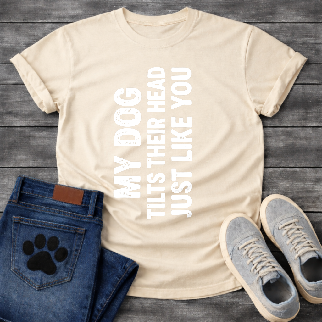 My Dog Tilts Their Head Just Like You funny dog owner shirt