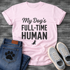 My Dog's Full Time Human T-Shirt