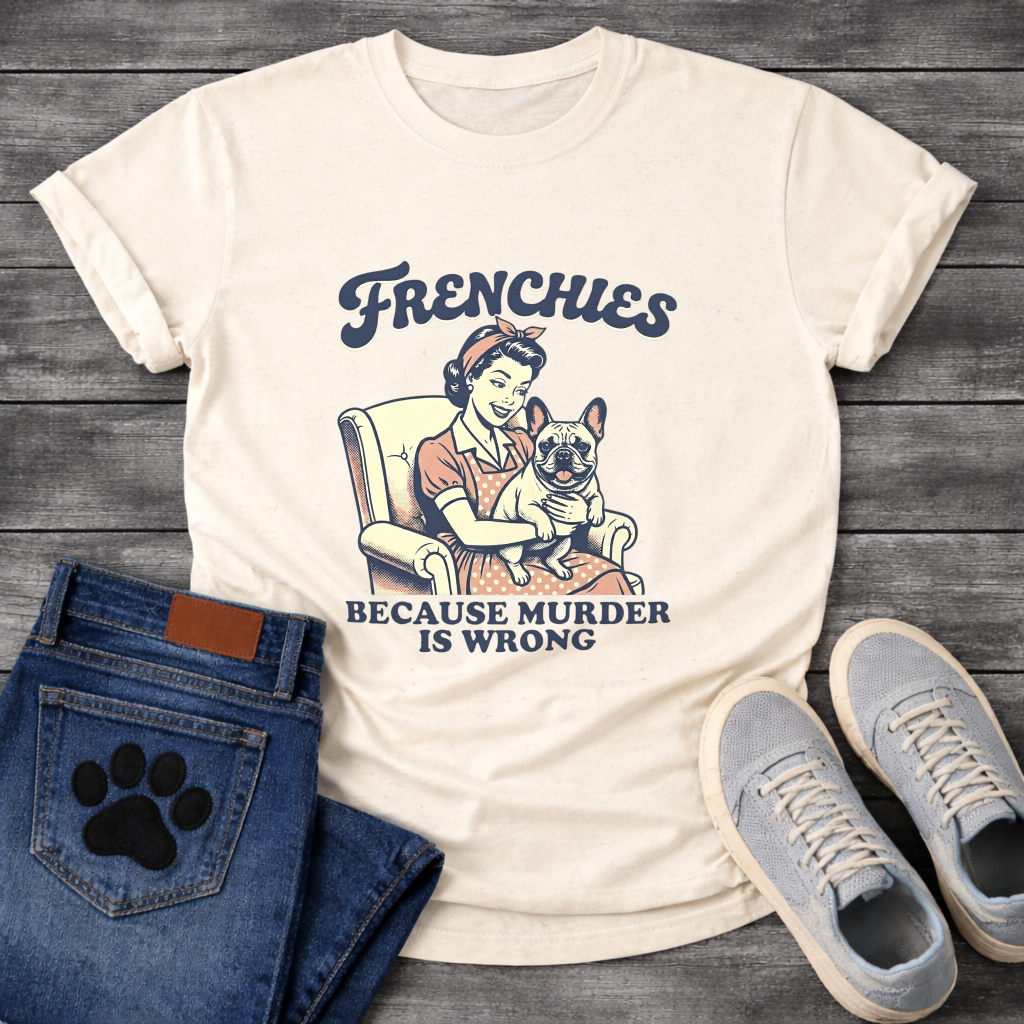 Frenchies Because Murder Is Wrong retro 50s housewife funny French Bulldog t-shirt
