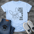 French Bulldog single line art illustration with There's Nothing Going On In That Head bold typography graphic tee