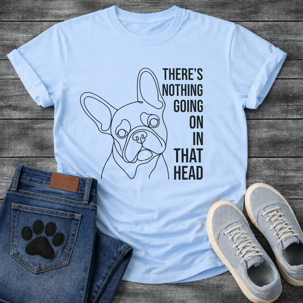 French Bulldog single line art illustration with There's Nothing Going On In That Head bold typography graphic tee