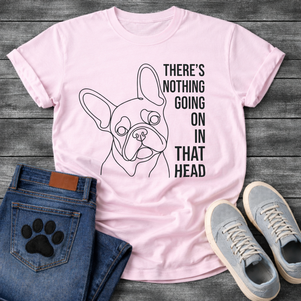 French Bulldog single line art illustration with There's Nothing Going On In That Head bold typography graphic tee